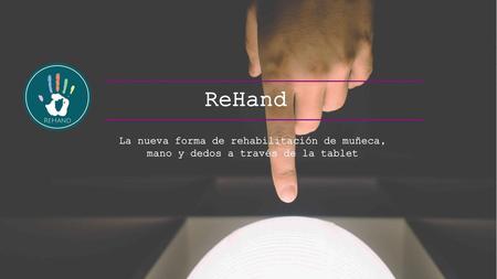 ReHand La nueva forma de rehabilitación de muñeca, mano y dedos a través de la tablet.