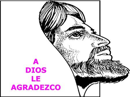 A DIOS LE AGRADEZCO.