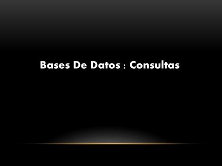 Bases De Datos : Consultas