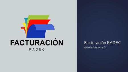 Facturación RADEC Grupo CADISA S.A de C.V.