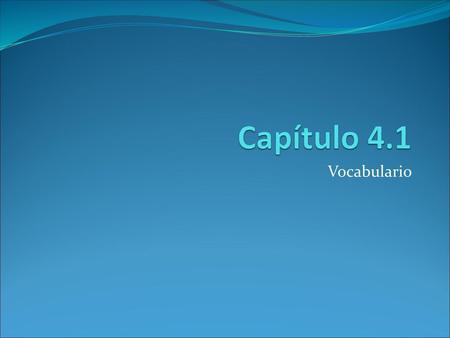 Capítulo 4.1 Vocabulario.