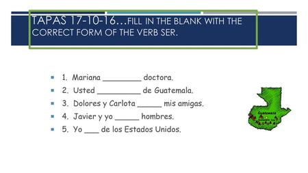 Tapas …Fill in the blank with the correct form of the verb ser.