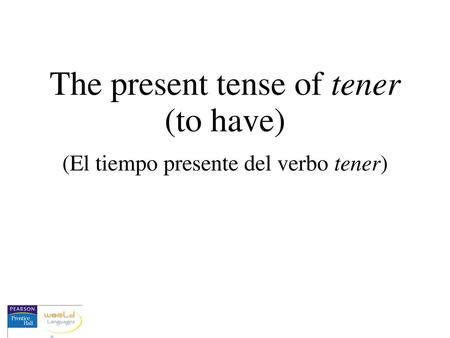 The present tense of tener (to have)