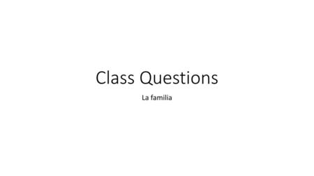 Class Questions La familia.