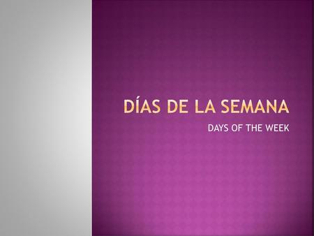 Días de la semana DAYS OF THE WEEK.