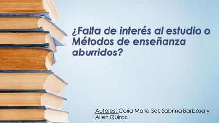 ¿Falta de interés al estudio o Métodos de enseñanza aburridos?