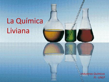 La Química Liviana Industrias Químicas FI - UNLP.