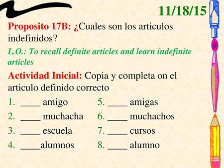 11/18/15 Proposito 17B: ¿Cuales son los articulos indefinidos?
