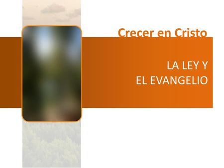 Crecer en Cristo LA LEY Y EL EVANGELIO.