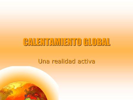 CALENTAMIENTO GLOBAL Una realidad activa.