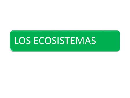 LOS ECOSISTEMAS.