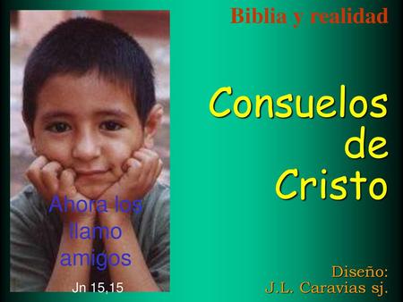 Biblia y realidad Consuelos de Cristo Diseño: J.L. Caravias sj.