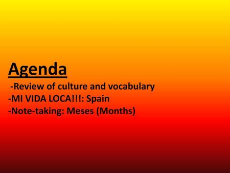 Agenda -Review of culture and vocabulary -MI VIDA LOCA