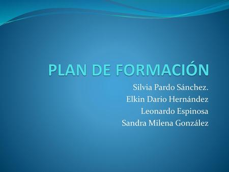 PLAN DE FORMACIÓN Silvia Pardo Sánchez. Elkin Dario Hernández