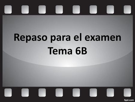 Repaso para el examen Tema 6B.