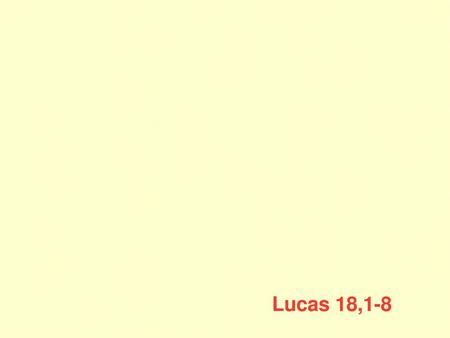ORAR Lucas 18,1-8 SIEMPRE.