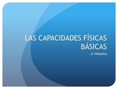 LAS CAPACIDADES FÍSICAS BÁSICAS