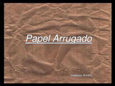 Papel Arrugado Creado por W.A.A.O.