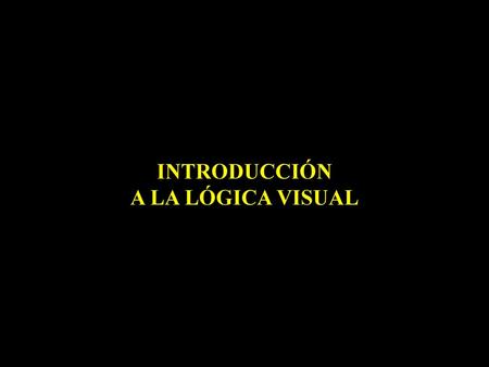 INTRODUCCIÓN A LA LÓGICA VISUAL.