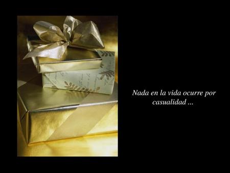 Nada en la vida ocurre por casualidad ...