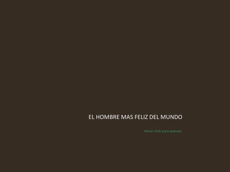 EL HOMBRE MAS FELIZ DEL MUNDO