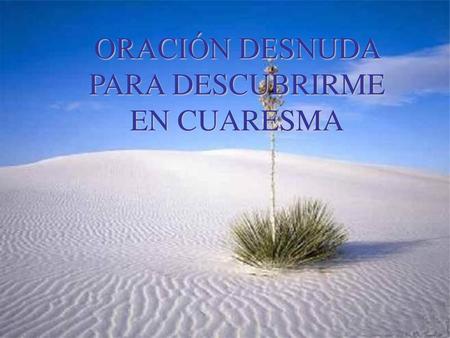 ORACIÓN DESNUDA PARA DESCUBRIRME EN CUARESMA