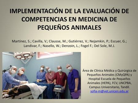 IMPLEMENTACIÓN DE LA EVALUACIÓN DE COMPETENCIAS EN MEDICINA DE PEQUEÑOS ANIMALES   Martínez, S.; Cavilla, V.; Clausse, M.; Gutiérrez, V.; Nejamkin, P.;