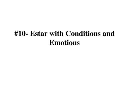 #10- Estar with Conditions and Emotions