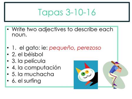 Tapas Write two adjectives to describe each noun.