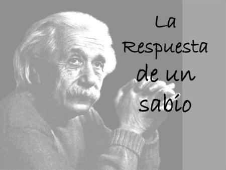 La Respuesta de un sabio