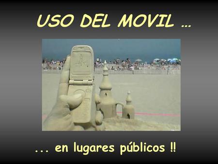 USO DEL MOVIL … ... en lugares públicos !!.