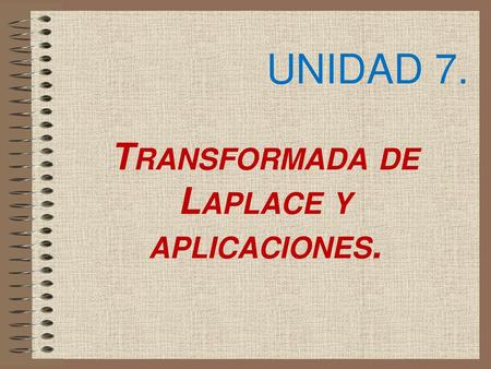 Transformada de Laplace y aplicaciones.