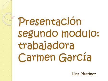 Presentación segundo modulo: trabajadora Carmen García