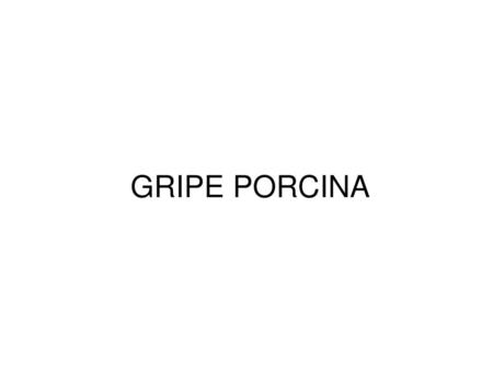 GRIPE PORCINA.