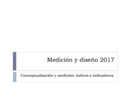 Conceptualización y medición: índices e indicadores.