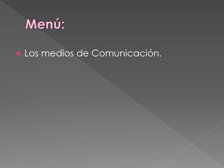Menú: Los medios de Comunicación..