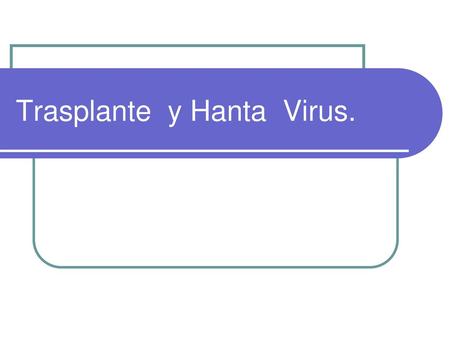 Trasplante y Hanta Virus.