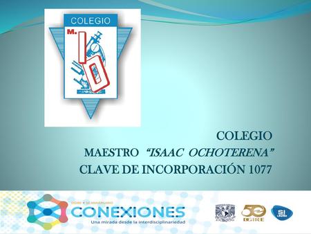 COLEGIO MAESTRO “ISAAC OCHOTERENA” CLAVE DE INCORPORACIÓN 1077
