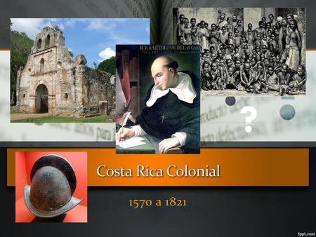 Costa Rica Colonial 1570 a 1821.