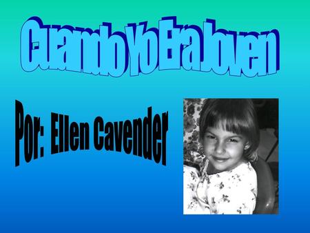 Cuando Yo Era Joven Por: Ellen Cavender.