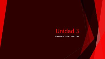 Unidad 3 Isai Galvan Alaniz 15300087.