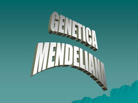 GENETICA MENDELIANA.