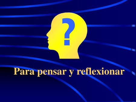 Para pensar y reflexionar