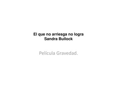 El que no arriesga no logra Sandra Bullock