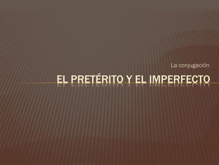 El pretérito y el imperfecto