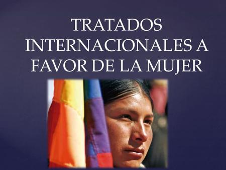 TRATADOS INTERNACIONALES A FAVOR DE LA MUJER.  CEDAW  BEJING  BELEM DO PARA.