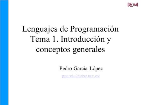 Lenguajes de Programación Tema 1. Introducción y conceptos generales Pedro García López