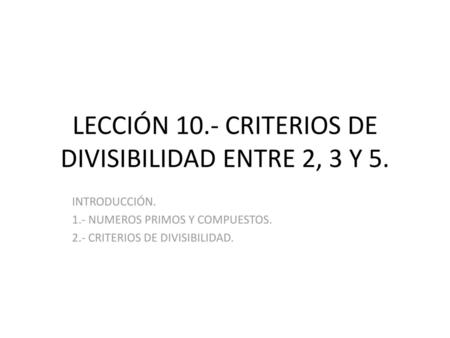 LECCIÓN 10.- CRITERIOS DE DIVISIBILIDAD ENTRE 2, 3 Y 5.