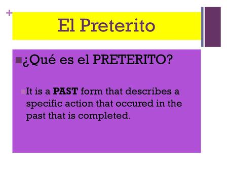 El Preterito ¿Qué es el PRETERITO?