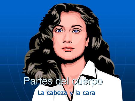 Partes del cuerpo La cabeza y la cara.